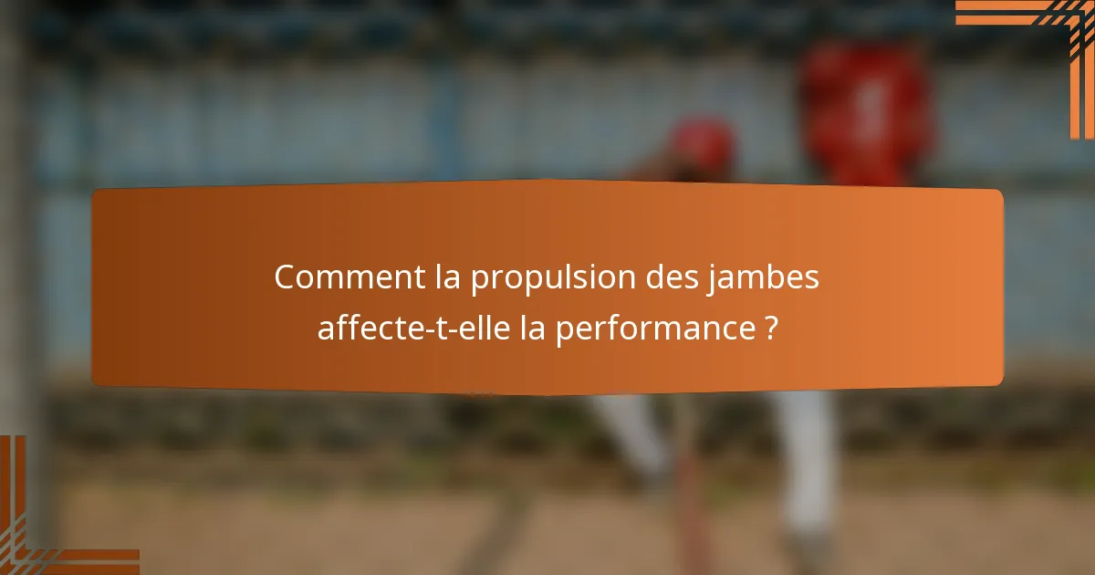 Comment la propulsion des jambes affecte-t-elle la performance ?