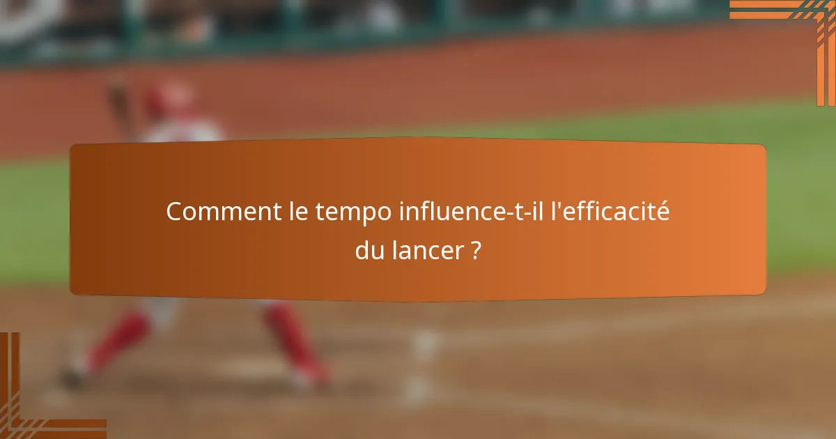 Comment le tempo influence-t-il l'efficacité du lancer ?