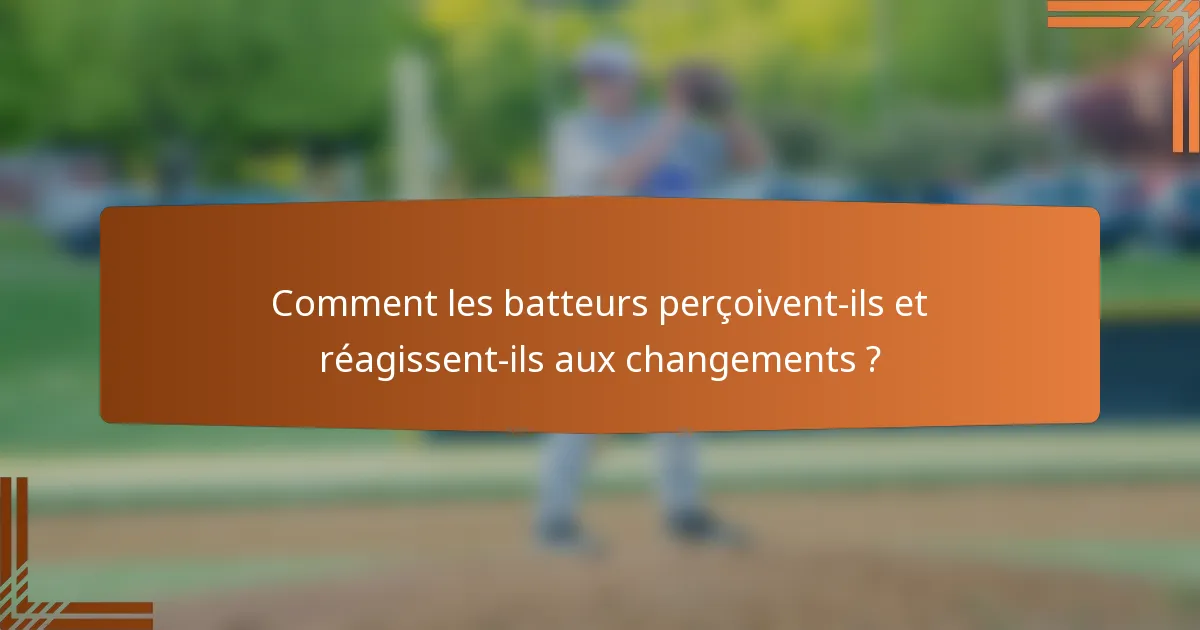 Comment les batteurs perçoivent-ils et réagissent-ils aux changements ?