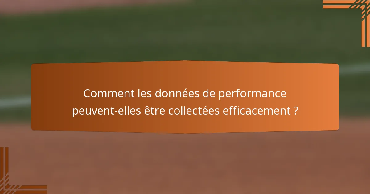 Comment les données de performance peuvent-elles être collectées efficacement ?