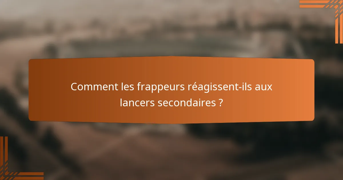 Comment les frappeurs réagissent-ils aux lancers secondaires ?