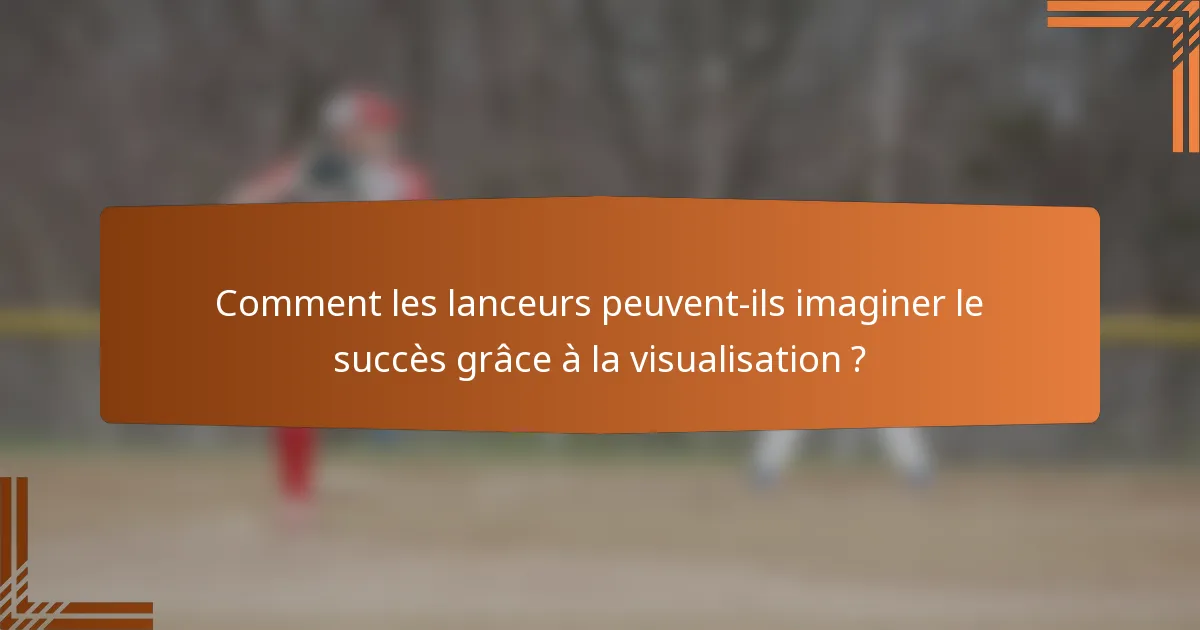 Comment les lanceurs peuvent-ils imaginer le succès grâce à la visualisation ?
