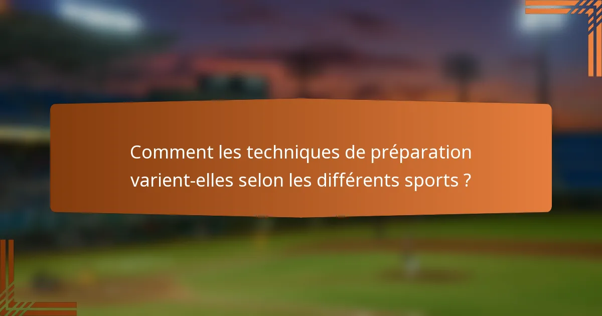 Comment les techniques de préparation varient-elles selon les différents sports ?