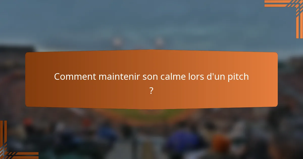 Comment maintenir son calme lors d'un pitch ?