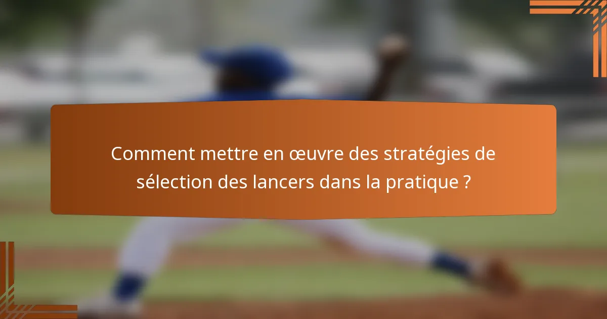 Comment mettre en œuvre des stratégies de sélection des lancers dans la pratique ?