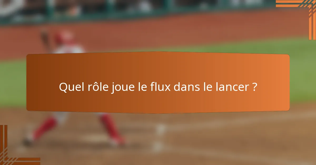 Quel rôle joue le flux dans le lancer ?