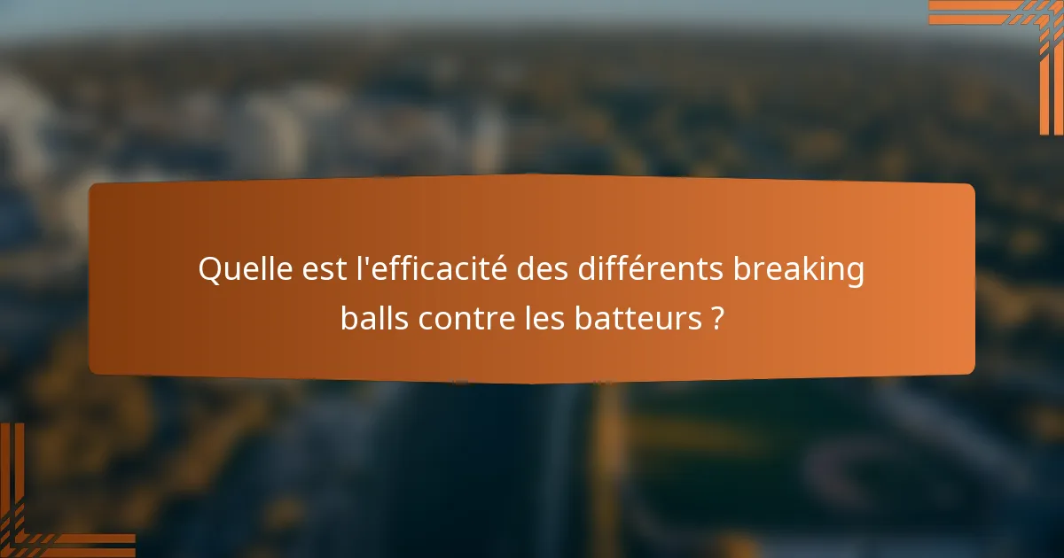 Quelle est l'efficacité des différents breaking balls contre les batteurs ?