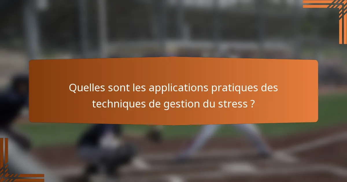 Quelles sont les applications pratiques des techniques de gestion du stress ?