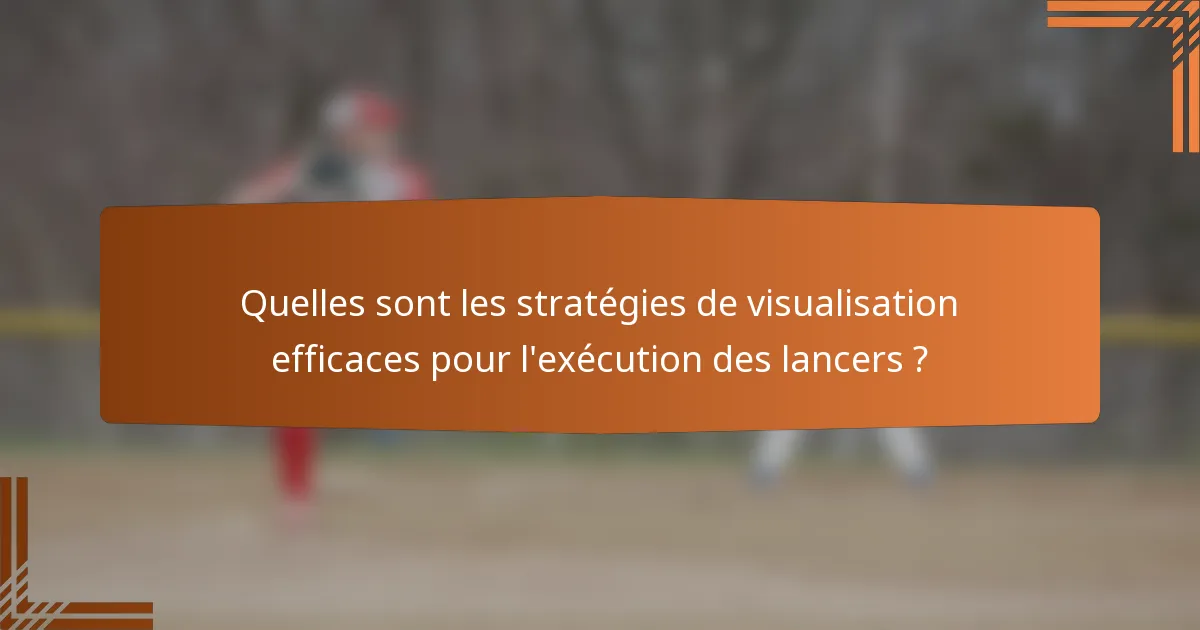 Quelles sont les stratégies de visualisation efficaces pour l'exécution des lancers ?