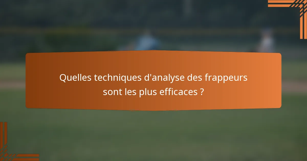 Quelles techniques d'analyse des frappeurs sont les plus efficaces ?