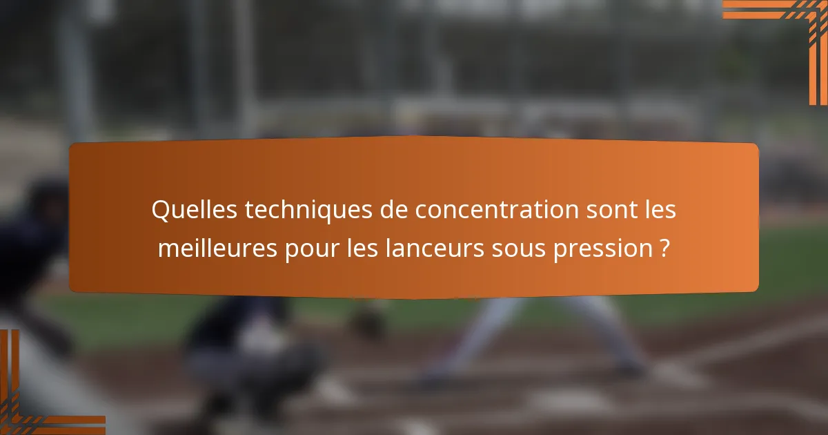 Quelles techniques de concentration sont les meilleures pour les lanceurs sous pression ?