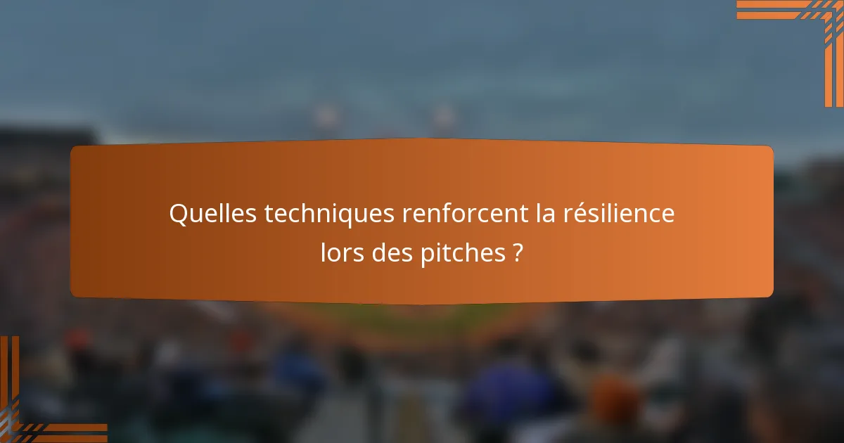 Quelles techniques renforcent la résilience lors des pitches ?