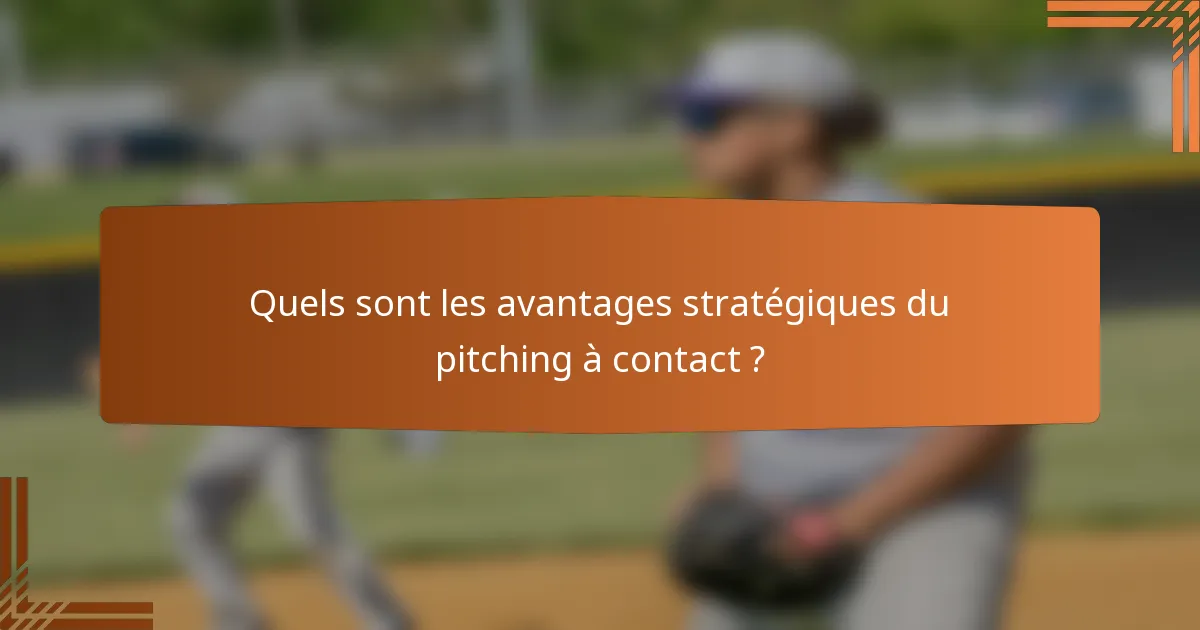 Quels sont les avantages stratégiques du pitching à contact ?