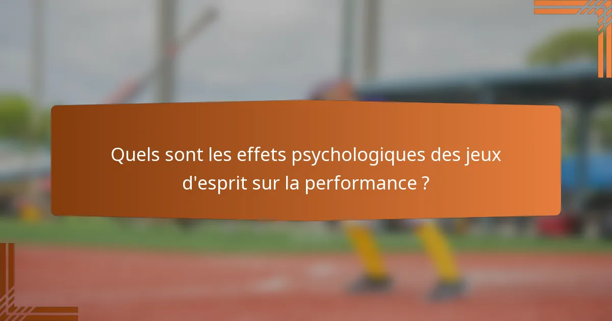 Quels sont les effets psychologiques des jeux d'esprit sur la performance ?