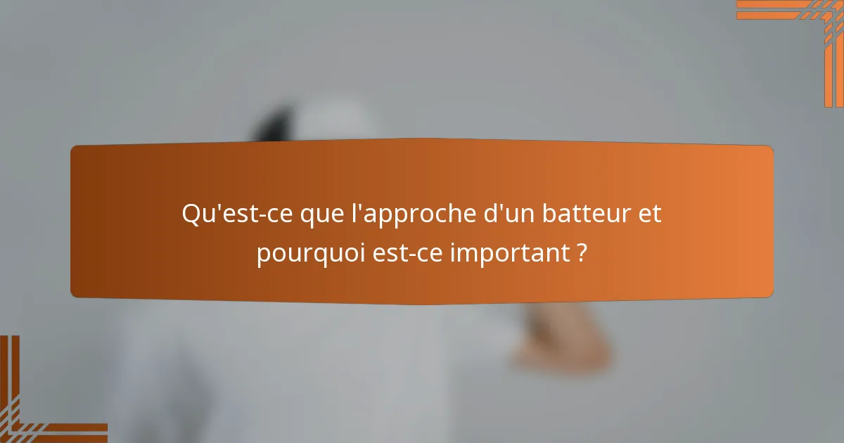 Qu'est-ce que l'approche d'un batteur et pourquoi est-ce important ?